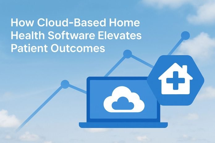 How Cloud-Based Home Health Software Elevates Patient Outcomes Cloud-based home health software improving patient care outcomes.